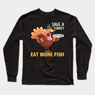 Turkey Pilgrim Chef Thanksgiving Save A Turkey Eat More Fish Long Sleeve T-Shirt